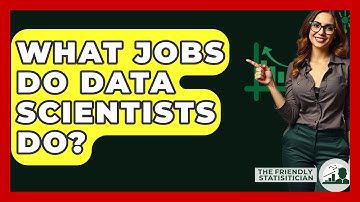 What Jobs Do Data Scientists Do? - The Friendly Statistician