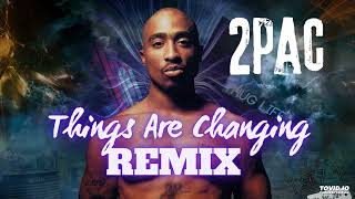 2Pac -  Things Are Changing (Remix)