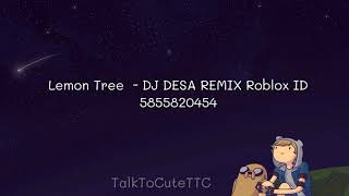 Lemon Tree - DJ DESA REMIX ( Lyrics   Roblox ID )