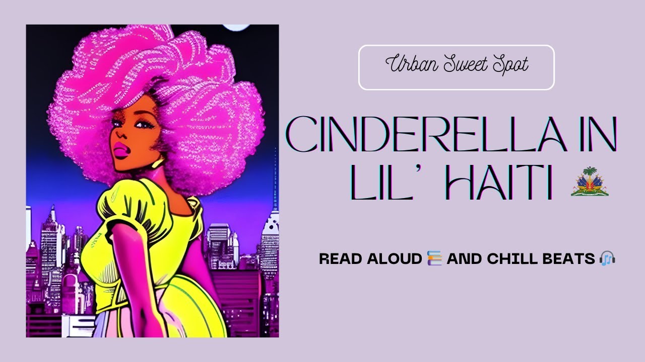 Cinderella In Lil' Haiti BK  🇭🇹  African Lofi Remix  on Charles Perault's Classic Fairytale 🧚🏾‍♀️