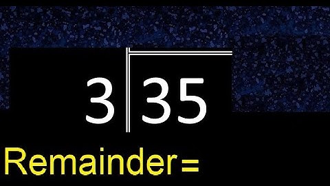 Divide 35 by 3 . remainder , quotient  . Division with 1 Digit Divisors . Long Division .  How to do