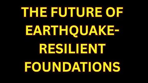 The Future of Earthquake Resilient Foundations