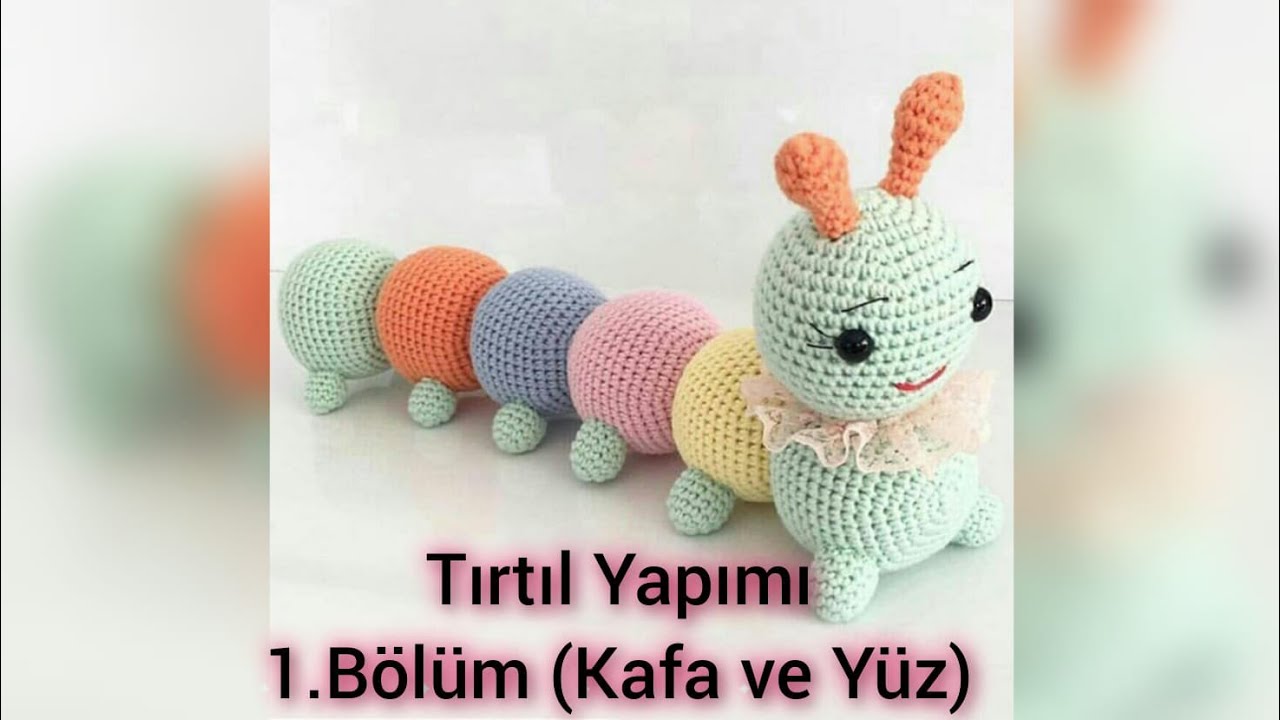 Amigurumi Tırtıl Yapımı ( Kafa Ve Yüz İşlemesi)