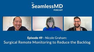 SeamlessMD Ep. 49 - Nicole Graham: Surgical Remote Monitoring to Reduce the Backlog
