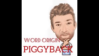 English Tutor Nick P Word Origins (181) Piggyback