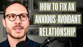 How to Fix an Anxious-Avoidant Relationship - A Man&#39;s Guide