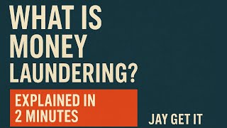 What Is Money Laundering? Explained in 2 Minutes | Jay Get It
