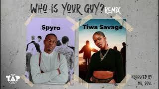 Spyro ft Tiwa Savage - Who is your Guy? Remix