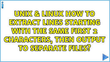 How to extract lines starting with the same first 2 characters, then output to separate files?