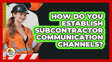 How Do You Establish Subcontractor Communication Channels?