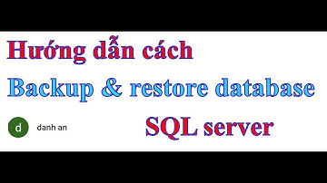 SQL server - Hướng dẫn cách backup & restore Database