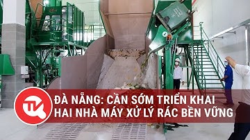 Hai nhà máy xử lý rác thải của Đà Nẵng nằm trên giấy đến bao giờ? | Truyền hình Quốc hội Việt Nam