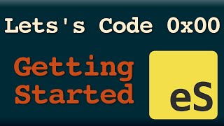 Let's Code 0x00 -- Getting Started
