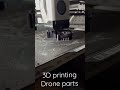 3D printing drone parts #droneracing #fpv #drone