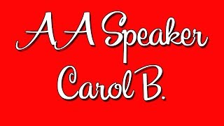 Carol B. AA Speaker "Facing Fear"