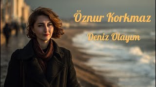 Deniz Olayım - Öznur Korkmaz