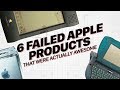 6 Failed Apple Products That Were Actually Awesome