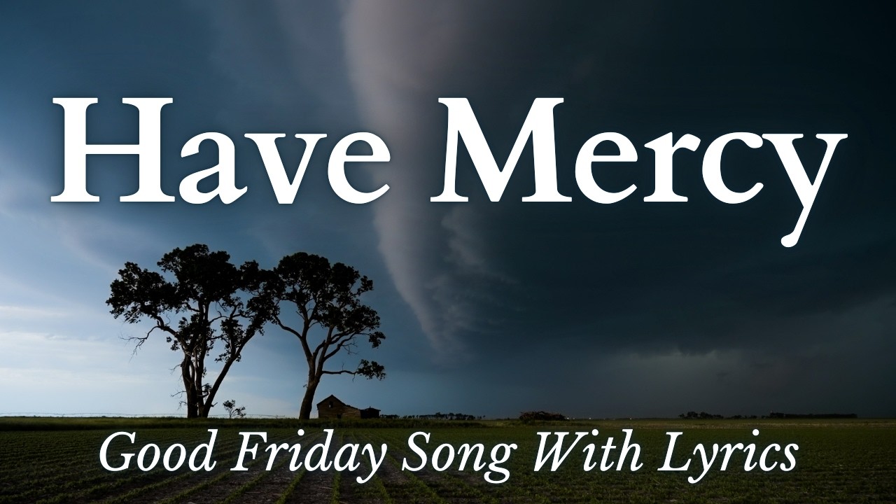 Watch Have Mercy - Song for Good Friday (With Lyrics) on YouTube Watch Have Mercy - Song for Good Friday (With Lyrics) on YouTube