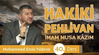 Hakiki Pehlivan İmam Musa Kâzım 40 Ders