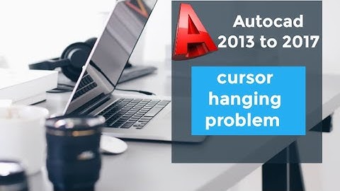 cursor Lag & hang in Autocad 2013 to 2016 problem