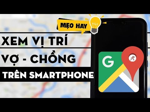 Hướng dẫn xem vị trí vợ chồng con cái của bạn đang ở đâu bằng Smart phone