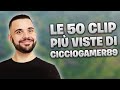 LE 50 CLIP PIU' VISTE DI CICCIOGAMER89 SU TWITCH