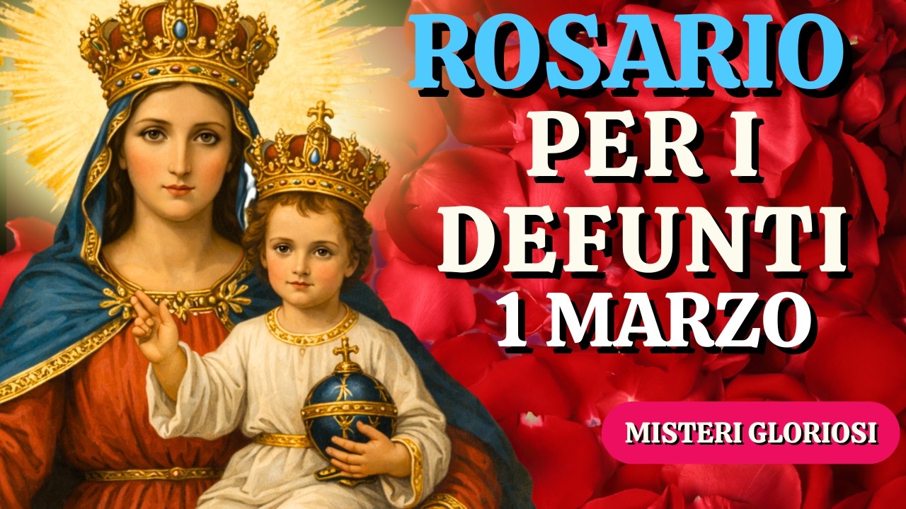 il Santo Rosario di oggi domenica 01.03 Misteri Gloriosi Rosario per i defunti che ci mancano