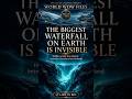 The Biggest Waterfall on Earth Is Invisible | WORLD WOW FILES #facts #atlasofawe #undergroundriver