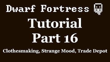 Dwarf Fortress Tutorial - Part 16 - Clothesmaking, Strange Mood, Trade Depot [DF2012]