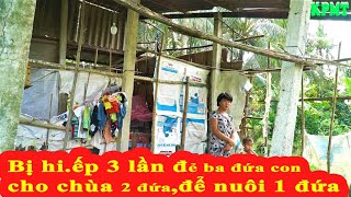 Bị hã,m hiế.p đẻ ra 3 đứa trẻ, cho hai đứa để nuôi 1 đứa, nhà cửa rách nát thê thảm/KPMT