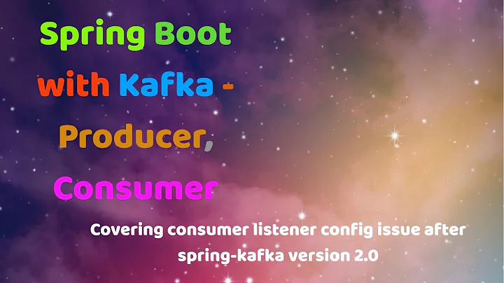 Spring Boot with Kafka - Producer Consumer | @EnableKafka @KafkaListener | issues after version 2.0