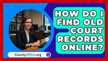 How Do I Find Old Court Records Online? - CountyOffice.org