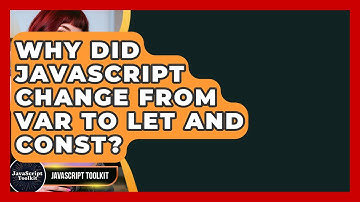 Why Did JavaScript Change From Var To Let And Const? - JavaScript Toolkit