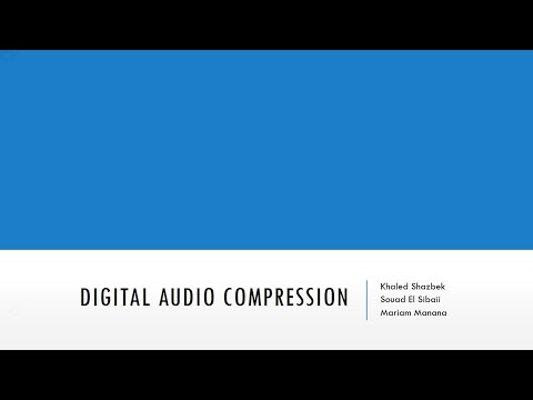 Digital Audio Compression - by Mr. Khaled Shazbek , Ms. Souad El Sibaii, and Ms. Mariam Manana.