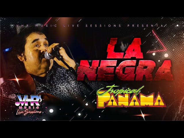 TROPICAL PANAMA  - “LA NEGRA” VHR MUSIC LIVE SESSIONS