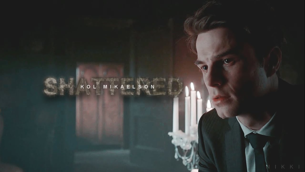 ▻ Kol Mikaelson  Shattered 