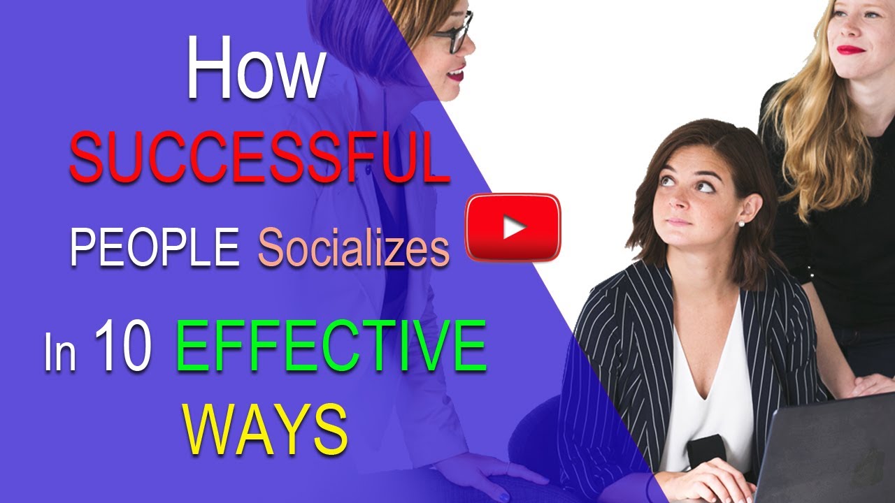 How Successful People Socializes in 10 Effective Ways