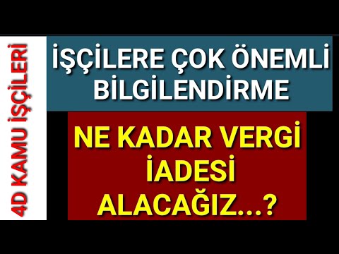 İŞÇİLER İÇİN ÖNEMLİ BİLGİLEMDİRME , Ne kadar Vergi iadesi alacağız ? , 4d işçi kadrosu son dakima