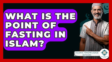 What Is The Point Of Fasting In Islam? - Islamic Knowledge Network