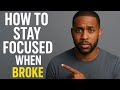 How to Stay Focused When You’re Broke (Even When It Feels Impossible)