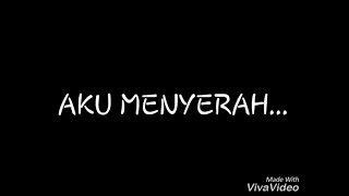 Aku Menyerah. (kata2 galau untuk orang yg tak dianggap)