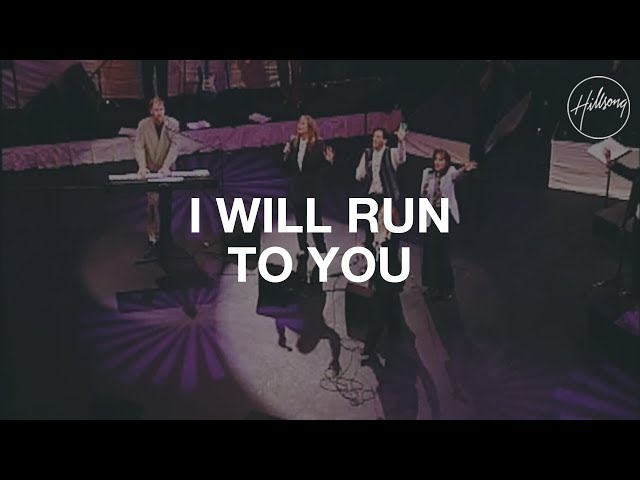 I Will Run To You - Hillsong Worship class=