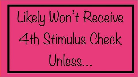 You Likely Won’t Get a 4th Stimulus Check Unless…