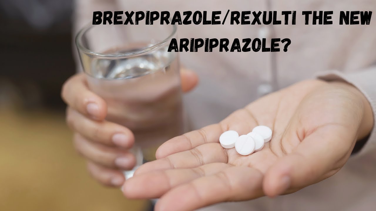 Brexpiprazole/Rexulti is it The New Aripiprazole?