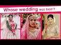 Reecha Sharma Vs Priyanka Karki Vs Aanchal Sharma | Whose wedding was best ??