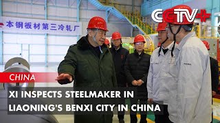 Xi Inspects Steelmaker In Liaonings Benxi City In Northeast China