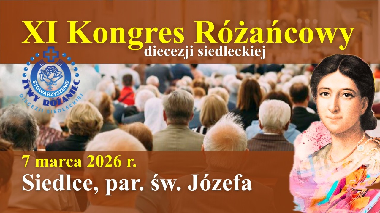 XI KONGRES ŻYWEGO RÓŻAŃCA DIECEZJI SIEDLECKIEJ - Siedlce, par. św. Józefa, 7 marca 2026 r.