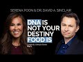 Aging: DNA is not your destiny. Food is |  Series Part 1 | Serena Poon Dr. & David Sinclair