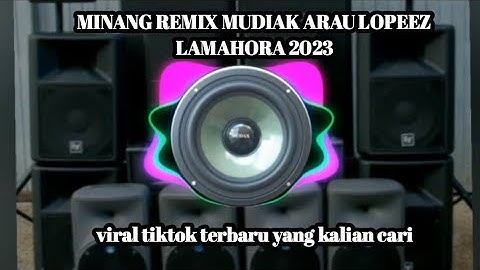 MINANG REMIX MUDIAK ARAU LOPEEZ LAMAHORA 2023