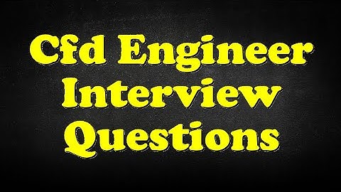 Cfd Engineer Interview Questions